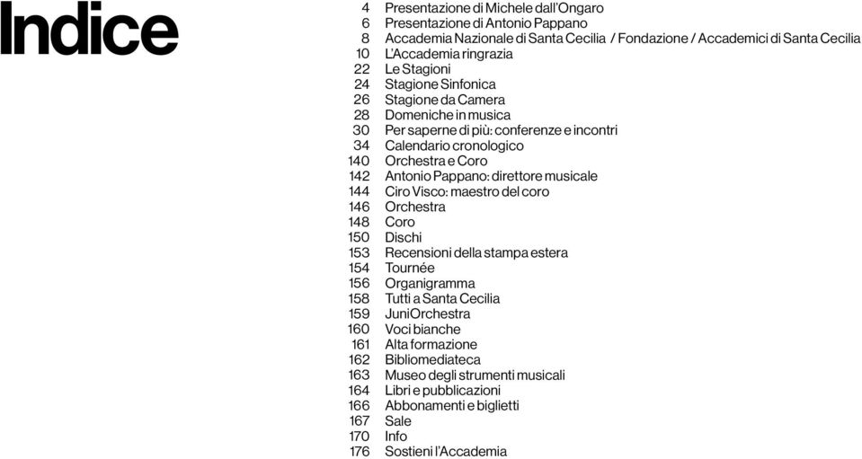 conferenze e incontri Calendario cronologico Orchestra e Coro Antonio Pappano: direttore musicale Ciro Visco: maestro del coro Orchestra Coro Dischi Recensioni della stampa estera Tournée