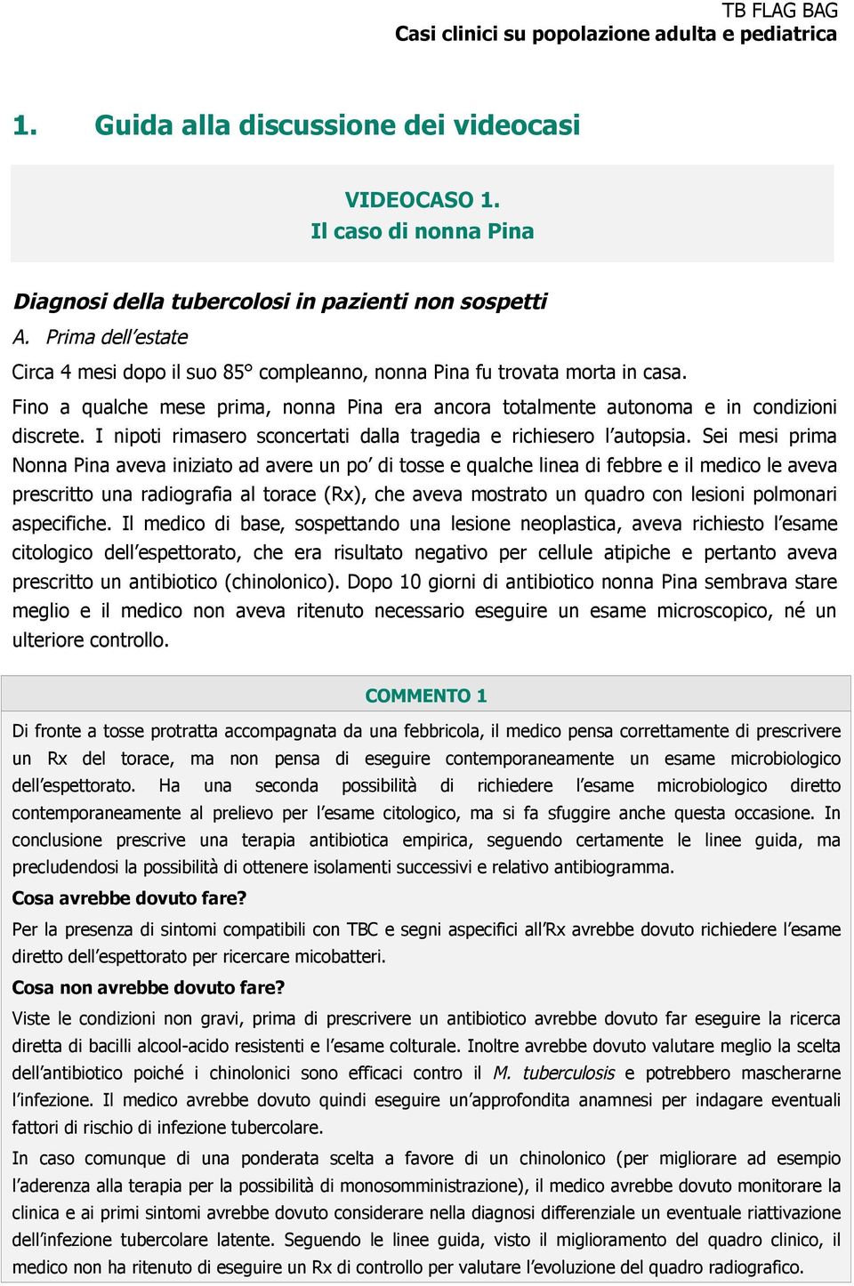 I nipoti rimasero sconcertati dalla tragedia e richiesero l autopsia.