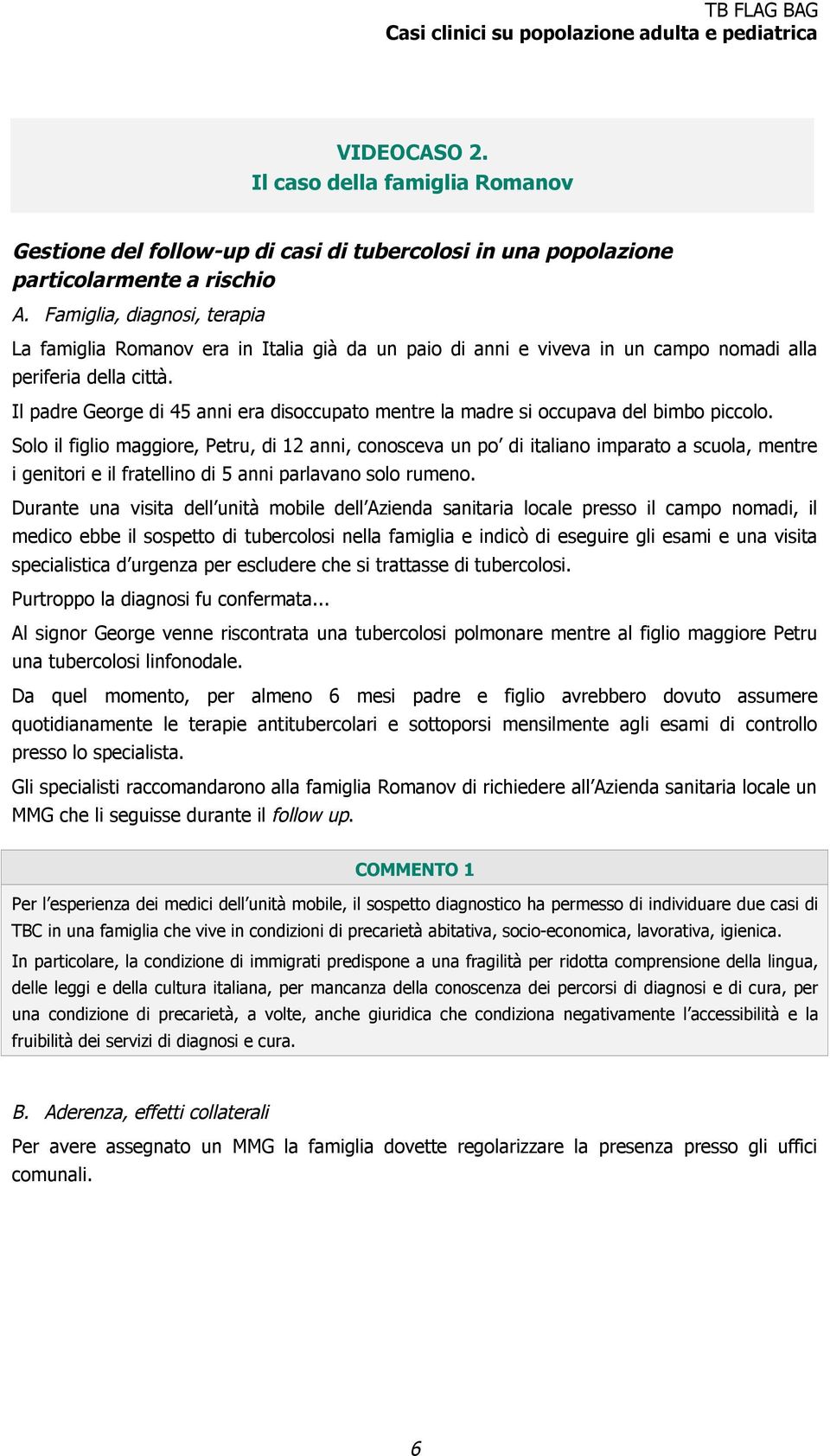 Il padre George di 45 anni era disoccupato mentre la madre si occupava del bimbo piccolo.