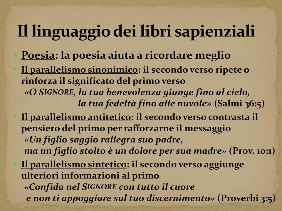 primo per rafforzarne il messaggio «Un figlio saggio rallegra suo padre, ma un figlio stolto è un dolore per sua madre» (Prov.