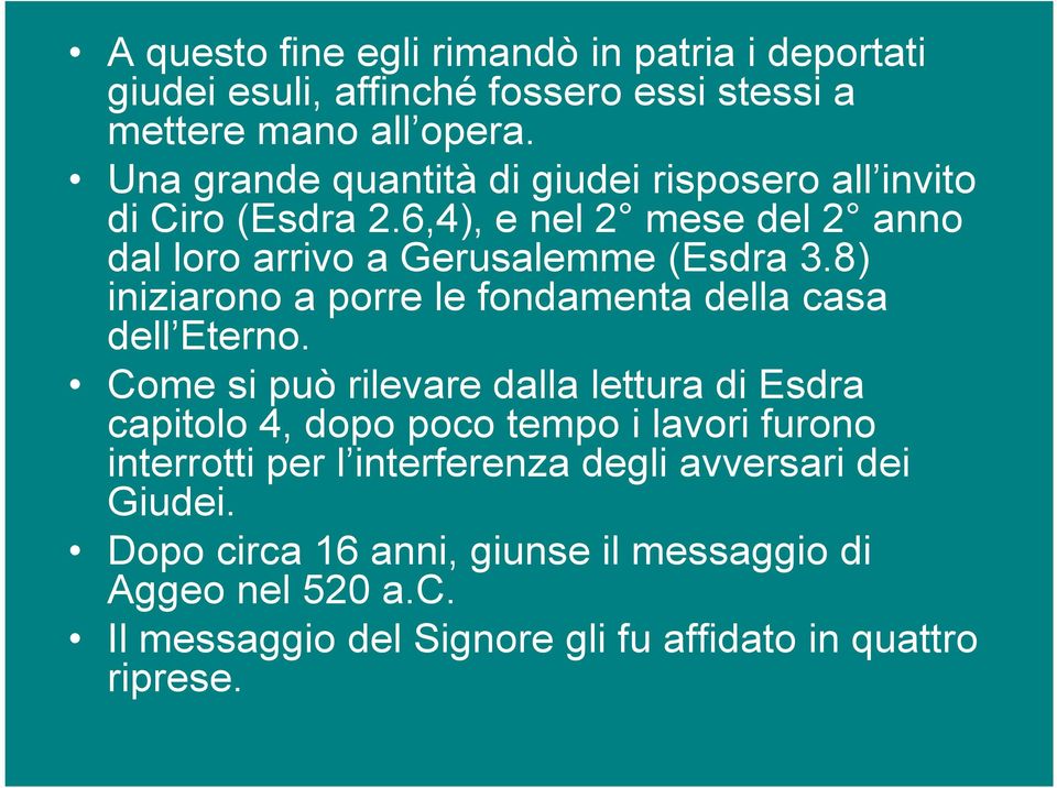 8) iniziarono a porre le fondamenta della casa dell Eterno.