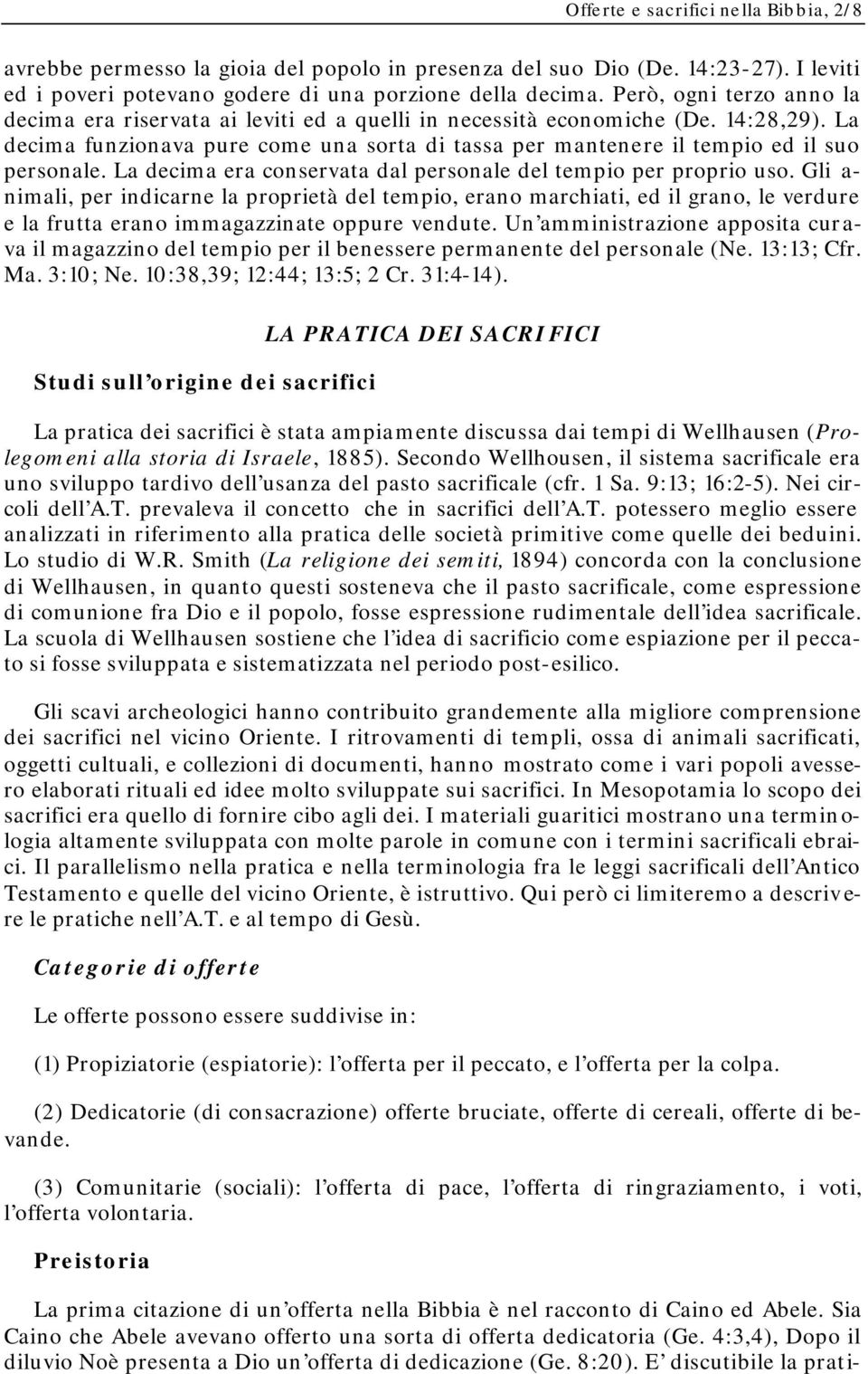 La decima funzionava pure come una sorta di tassa per mantenere il tempio ed il suo personale. La decima era conservata dal personale del tempio per proprio uso.