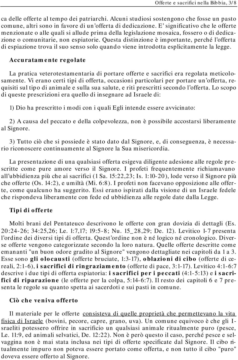 Questa distinzione è importante, perché l offerta di espiazione trova il suo senso solo quando viene introdotta esplicitamente la legge.