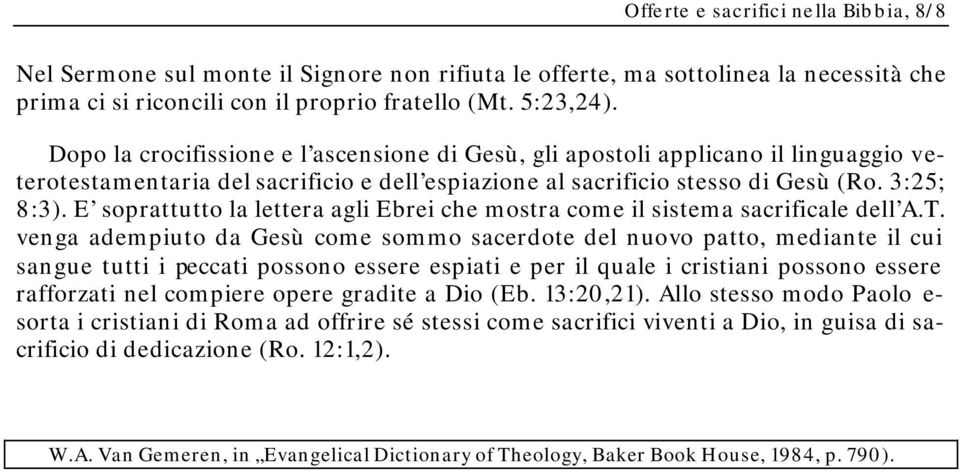 E soprattutto la lettera agli Ebrei che mostra come il sistema sacrificale dell A.T.