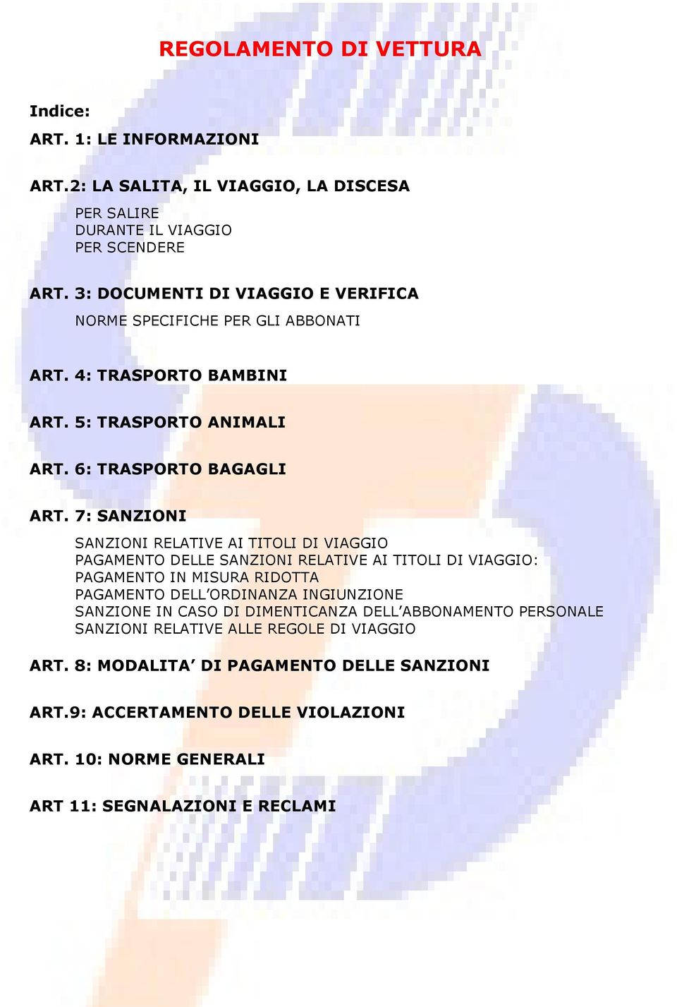 7: SANZIONI SANZIONI RELATIVE AI TITOLI DI VIAGGIO PAGAMENTO DELLE SANZIONI RELATIVE AI TITOLI DI VIAGGIO: PAGAMENTO IN MISURA RIDOTTA PAGAMENTO DELL ORDINANZA INGIUNZIONE