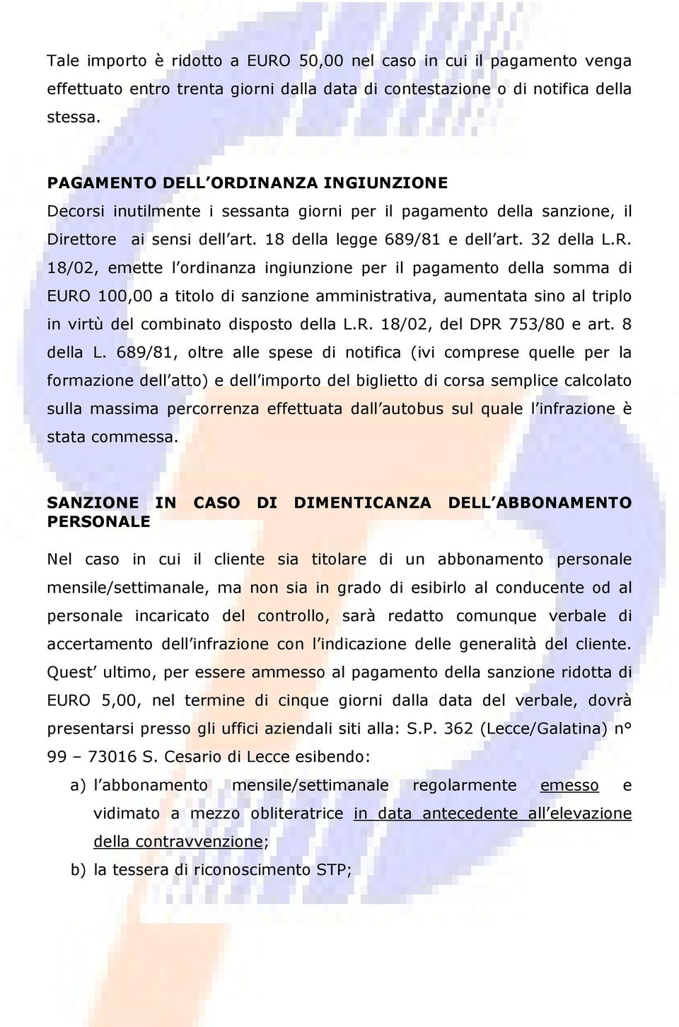 INANZA INGIUNZIONE Decorsi inutilmente i sessanta giorni per il pagamento della sanzione, il Direttore ai sensi dell art. 18 della legge 689/81 e dell art. 32 della L.R.