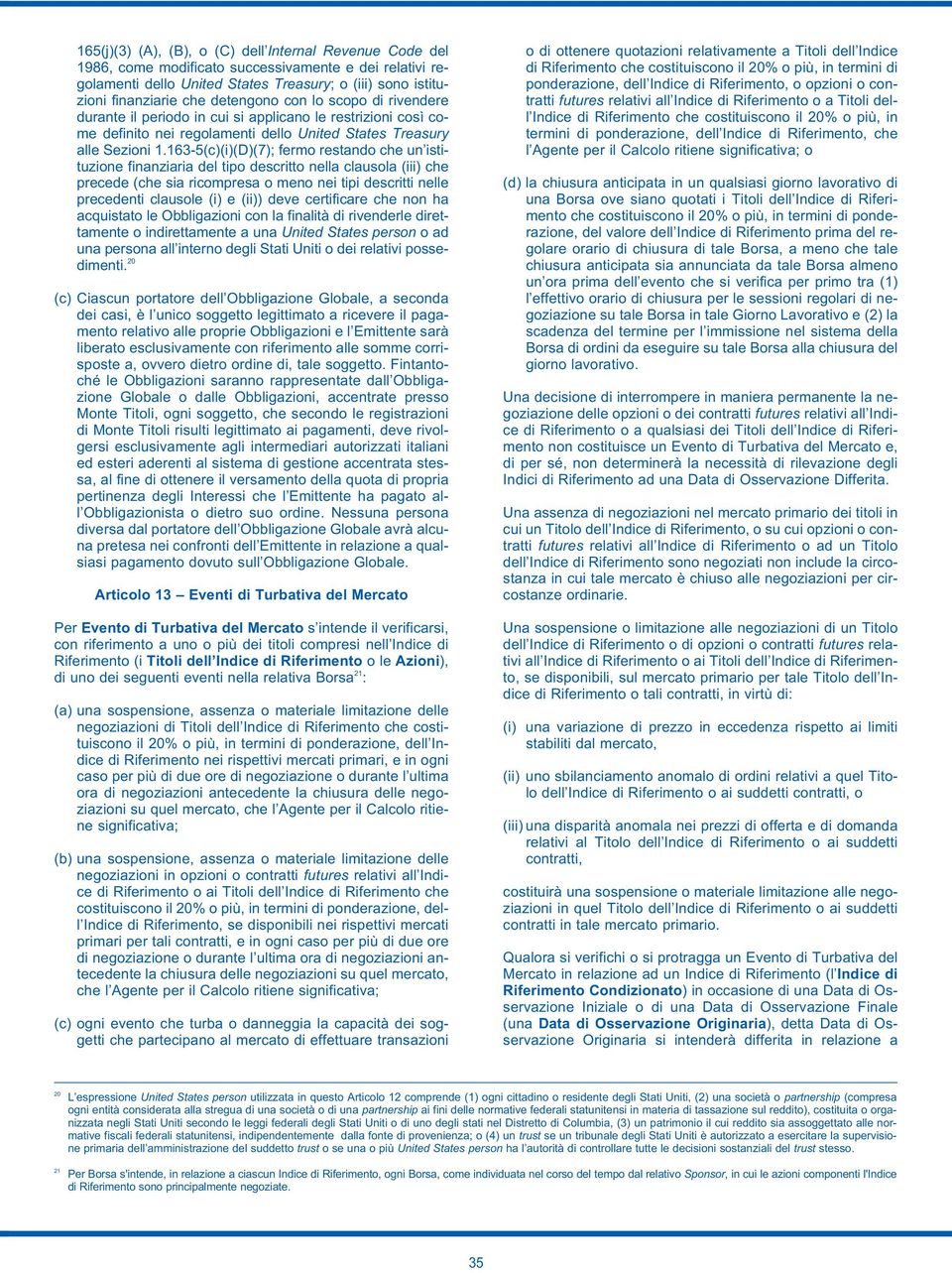 163-5(c)(i)(D)(7); fermo restando che un istituzione finanziaria del tipo descritto nella clausola (iii) che precede (che sia ricompresa o meno nei tipi descritti nelle precedenti clausole (i) e