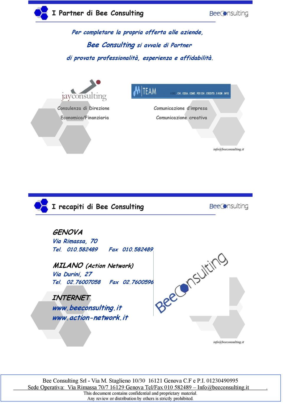 Consulenza di Direzione Economico/Finanziaria Comunicazione d impresa Comunicazione creativa I recapiti di Bee