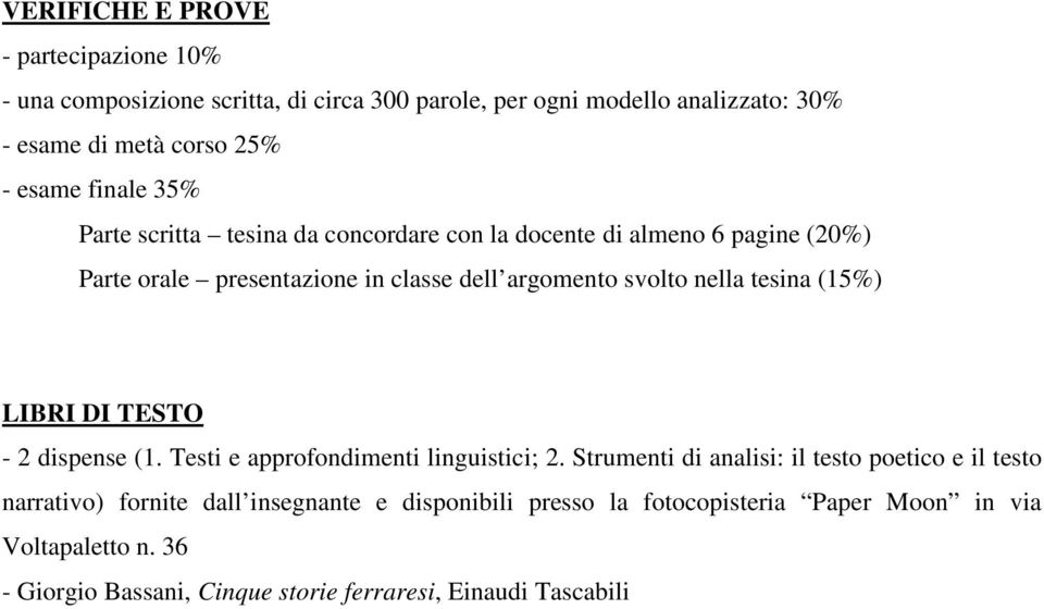 nella tesina (15%) LIBRI DI TESTO - 2 dispense (1. Testi e approfondimenti linguistici; 2.