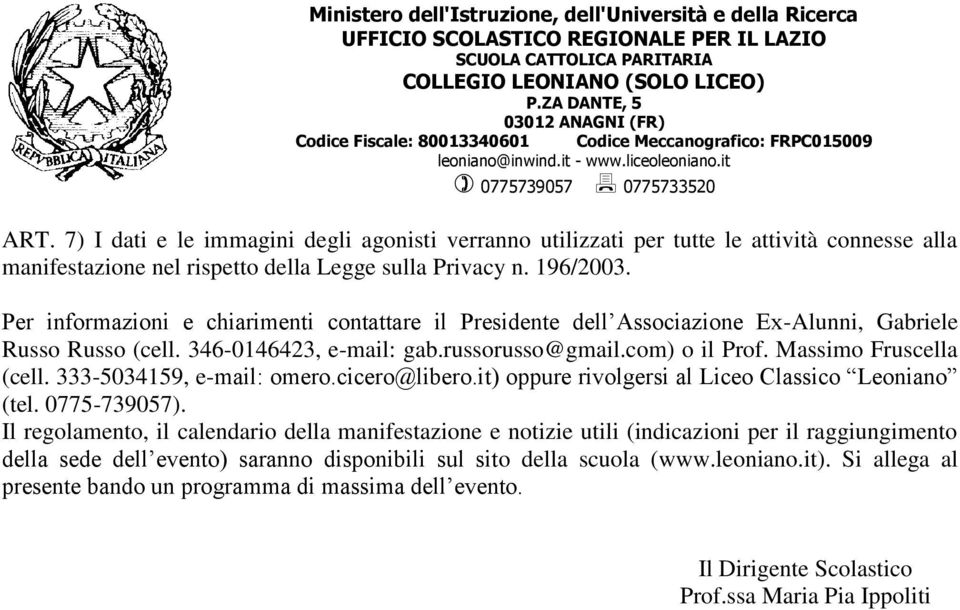 Massimo Fruscella (cell. 333-5034159, e-mail: omero.cicero@libero.it) oppure rivolgersi al Liceo Classico Leoniano (tel. 0775-739057).