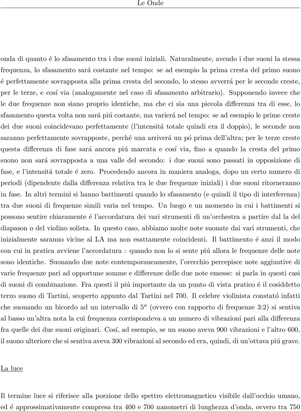 lo stesso avverrá per le seconde creste, per le terze, e cosí via (analogamente nel caso di sfasamento arbitrario).