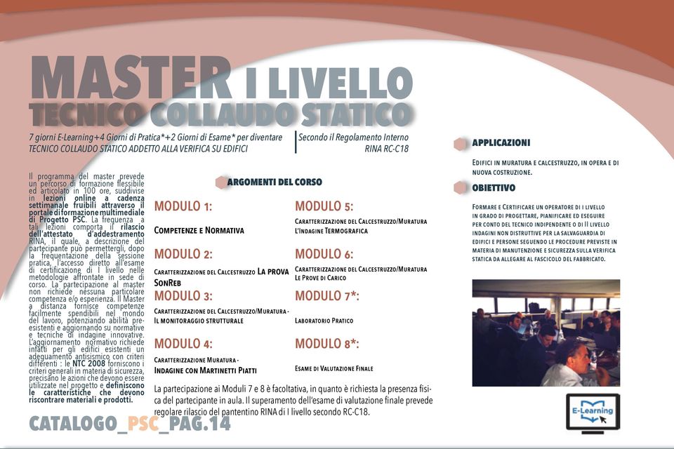 La frequenza a tali lezioni comporta il rilascio dell attestato d addestramento RINA, il quale, a descrizione del partecipante può permettergli, dopo la frequentazione della sessione pratica, l