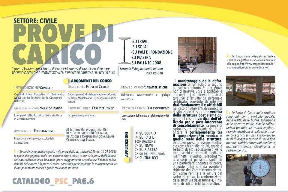 pagina http://www.progettopsc.com/formazione-settore-civile/ prove-di-carico/. Introduzione/Concetti Cenni di fisica. Normativa di riferimento. Nuove Norme Tecniche per le Costruzioni - NTC 2008.