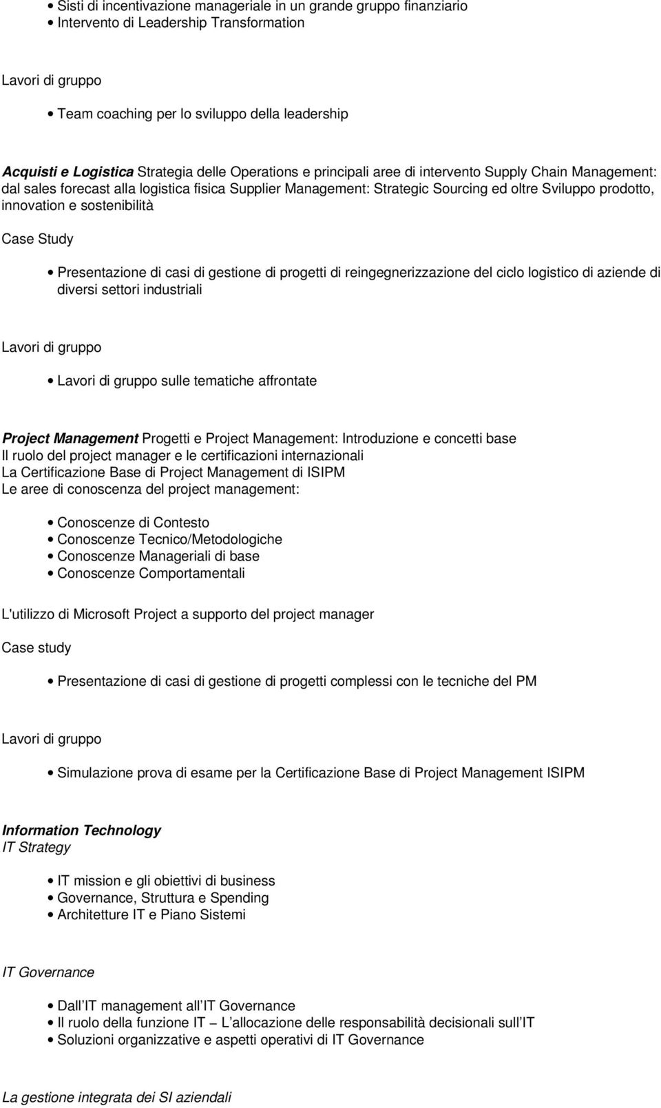 sostenibilità Presentazione di casi di gestione di progetti di reingegnerizzazione del ciclo logistico di aziende di diversi settori industriali sulle tematiche affrontate Project Management Progetti