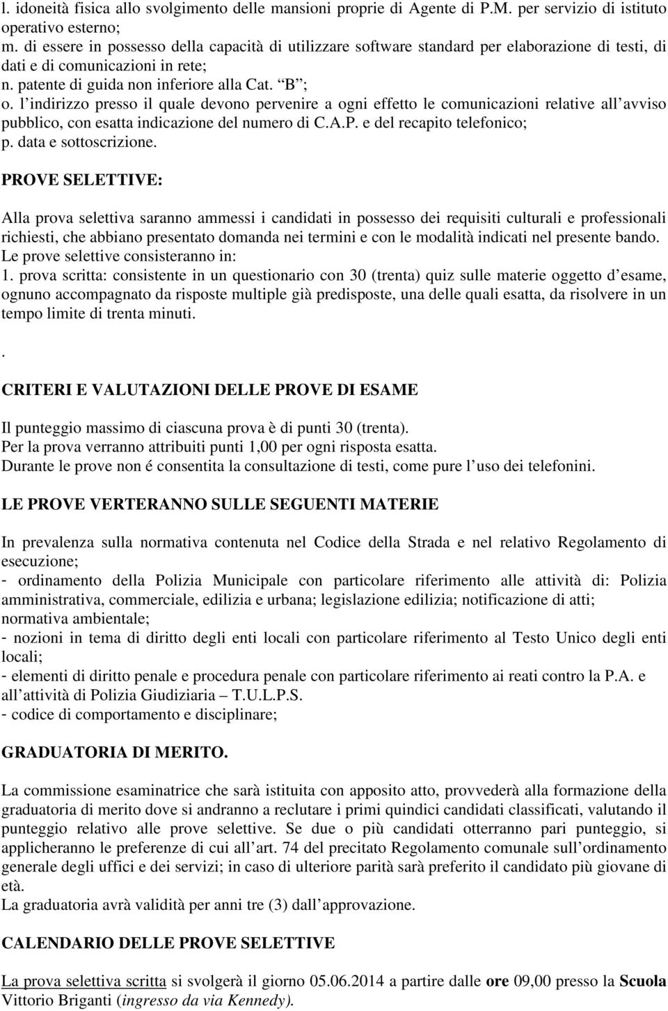 l indirizzo presso il quale devono pervenire a ogni effetto le comunicazioni relative all avviso pubblico, con esatta indicazione del numero di C.A.P. e del recapito telefonico; p.