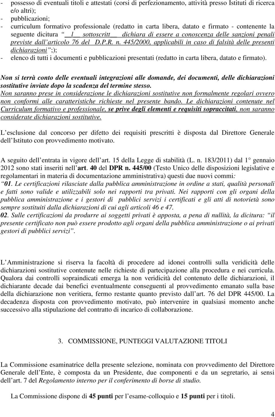 445/2000, applicabili in caso di falsità delle presenti dichiarazioni ;); - elenco di tutti i documenti e pubblicazioni presentati (redatto in carta libera, datato e firmato).