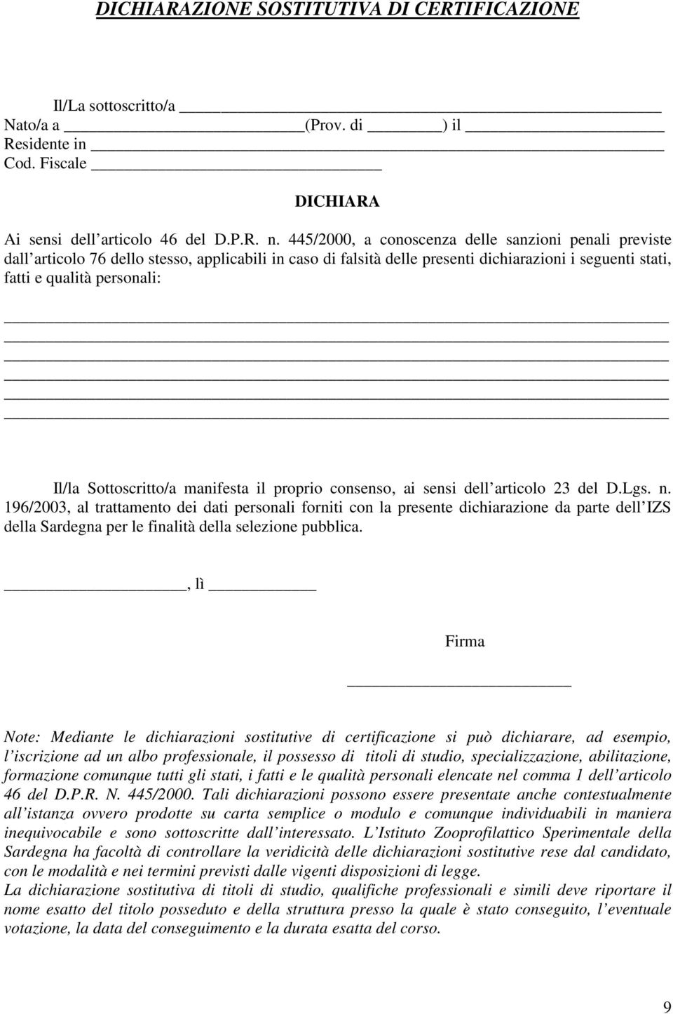 Sottoscritto/a manifesta il proprio consenso, ai sensi dell articolo 23 del D.Lgs. n.