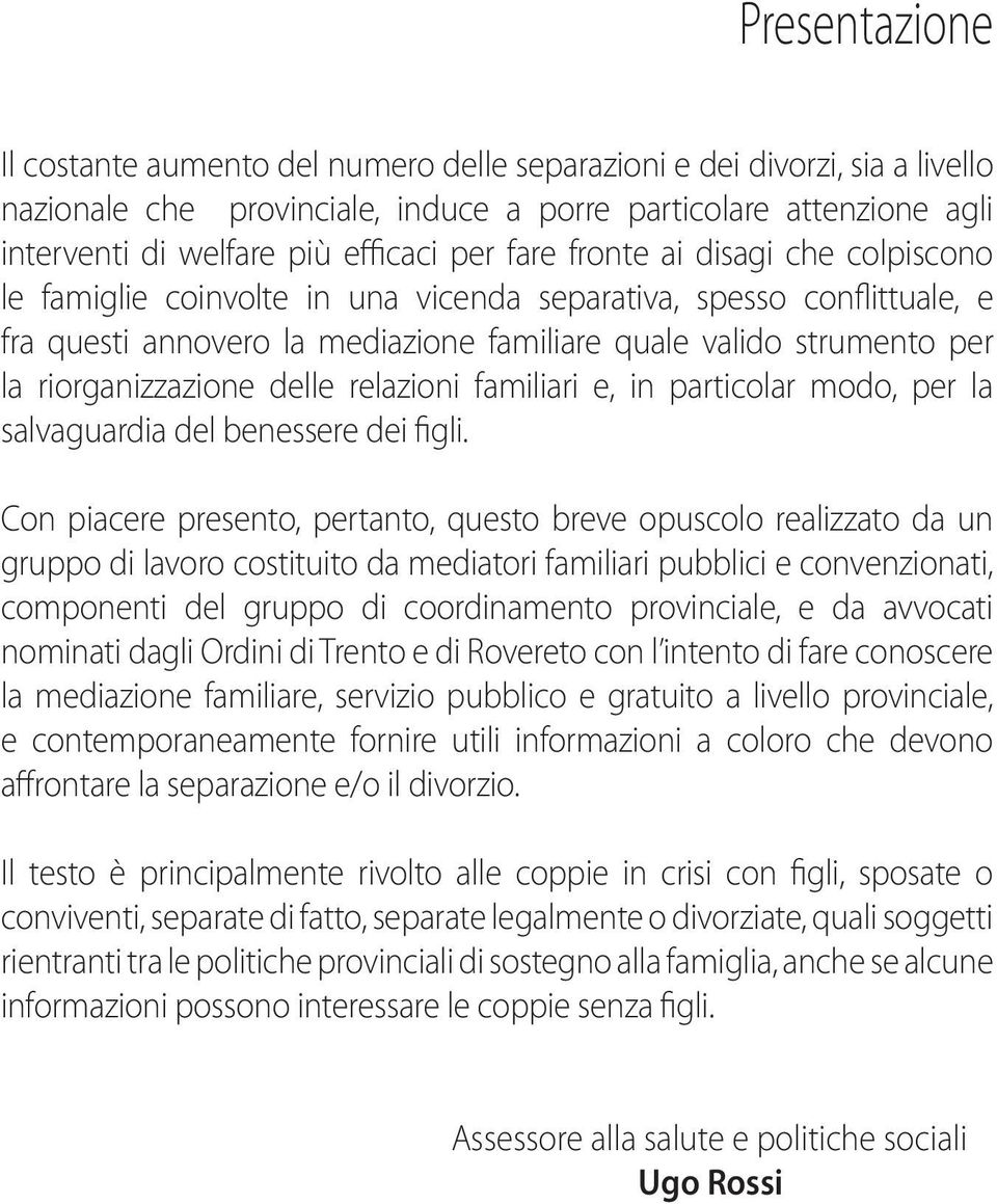 riorganizzazione delle relazioni familiari e, in particolar modo, per la salvaguardia del benessere dei figli.