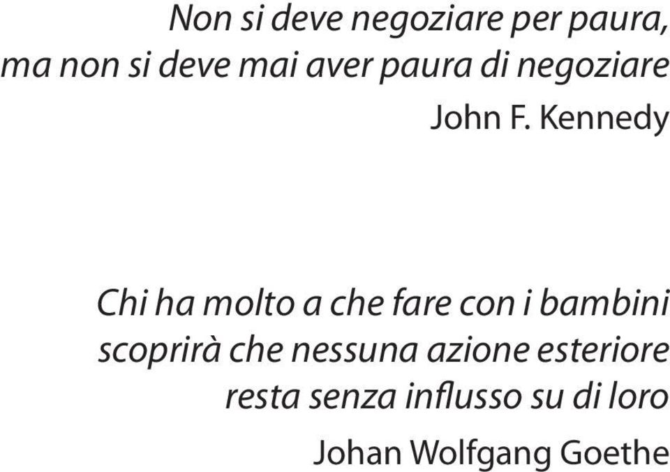 Kennedy Chi ha molto a che fare con i bambini scoprirà