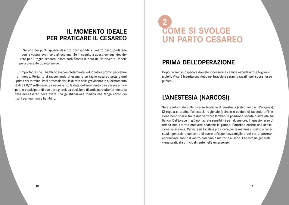 Tenete però presente quanto segue: E importante che il bambino sia completamente sviluppato e pronto per venire al mondo.