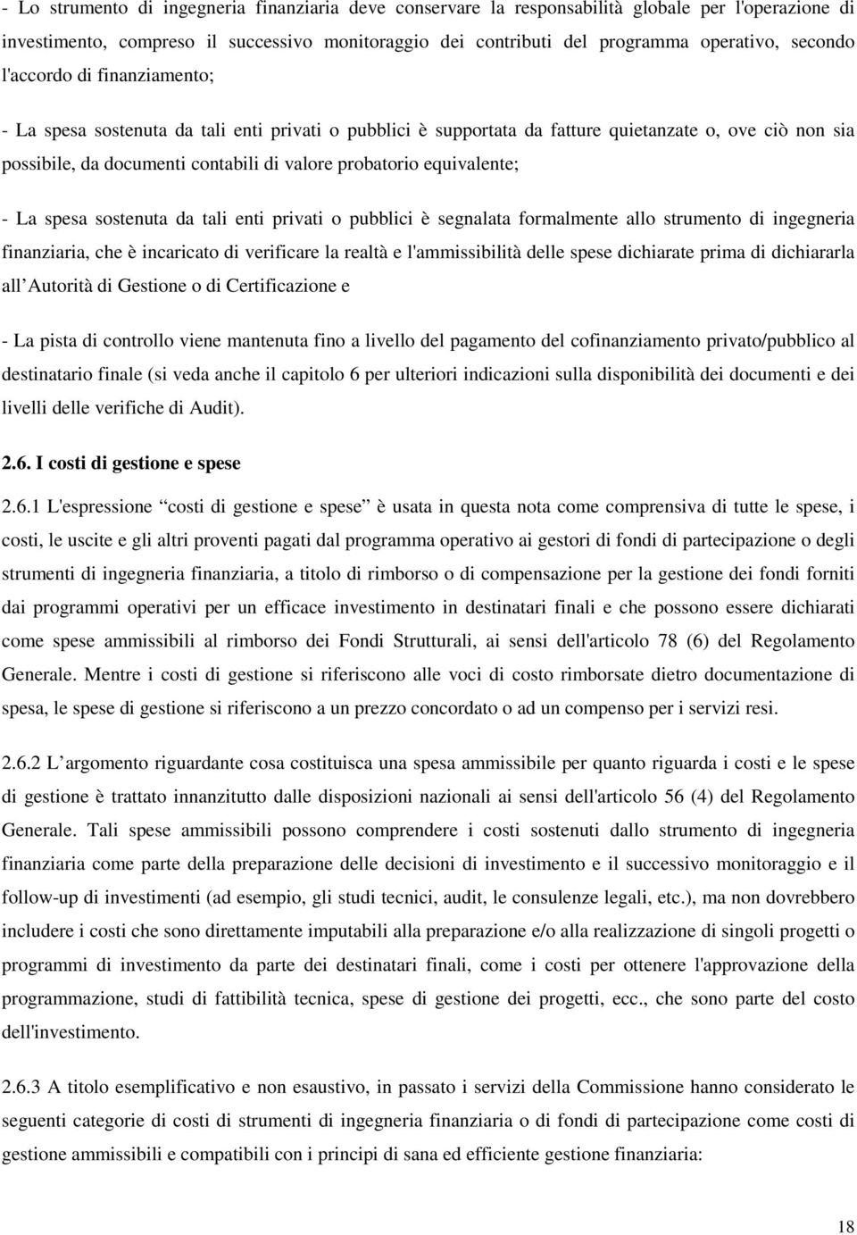 equivalente; - La spesa sostenuta da tali enti privati o pubblici è segnalata formalmente allo strumento di ingegneria finanziaria, che è incaricato di verificare la realtà e l'ammissibilità delle