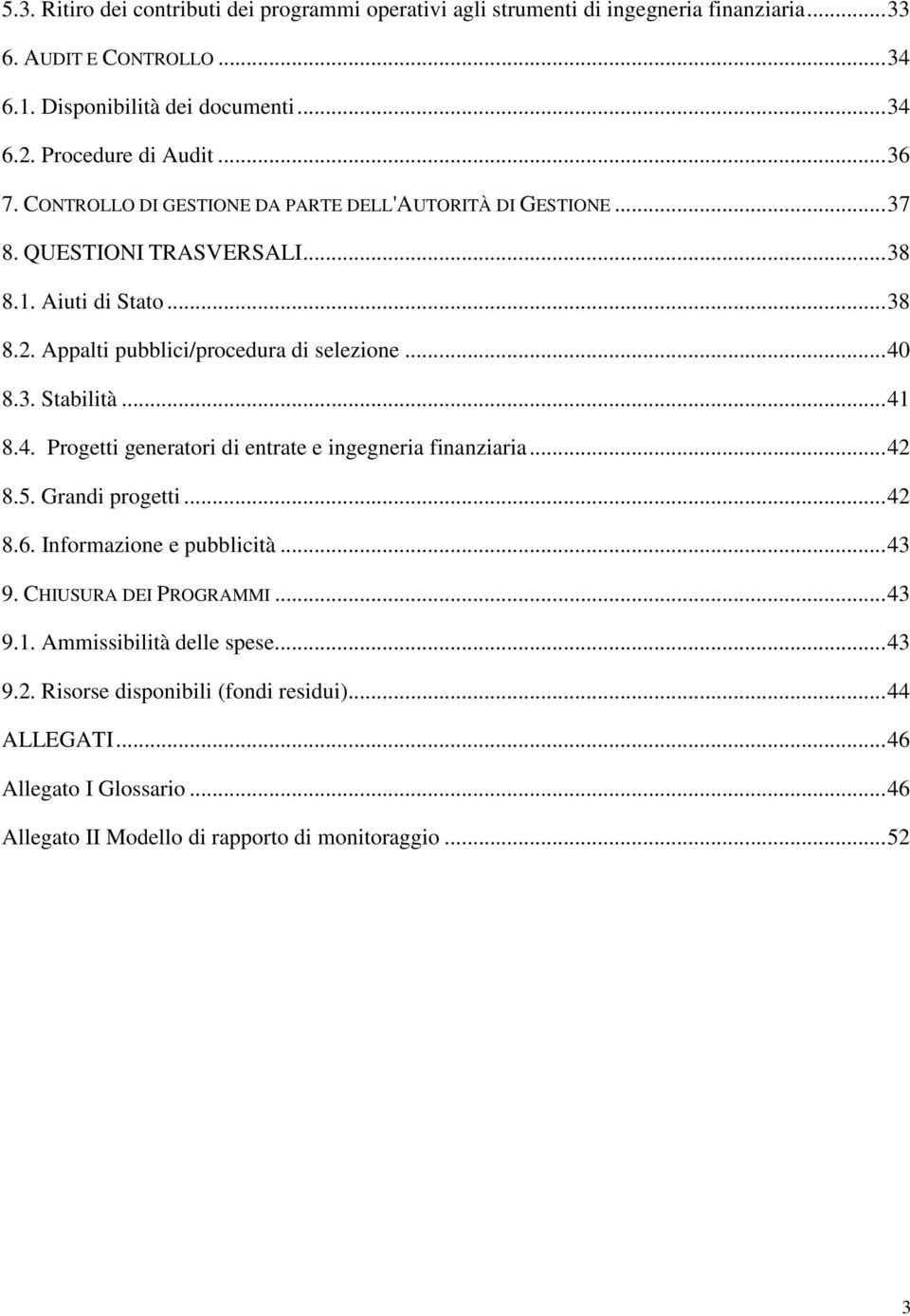 Appalti pubblici/procedura di selezione... 40 8.3. Stabilità... 41 8.4. Progetti generatori di entrate e ingegneria finanziaria... 42 8.5. Grandi progetti... 42 8.6.