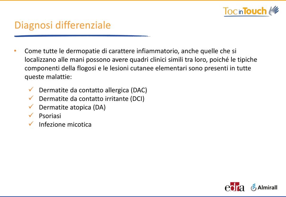 della flogosi e le lesioni cutanee elementari sono presenti in tutte queste malattie: Dermatite da