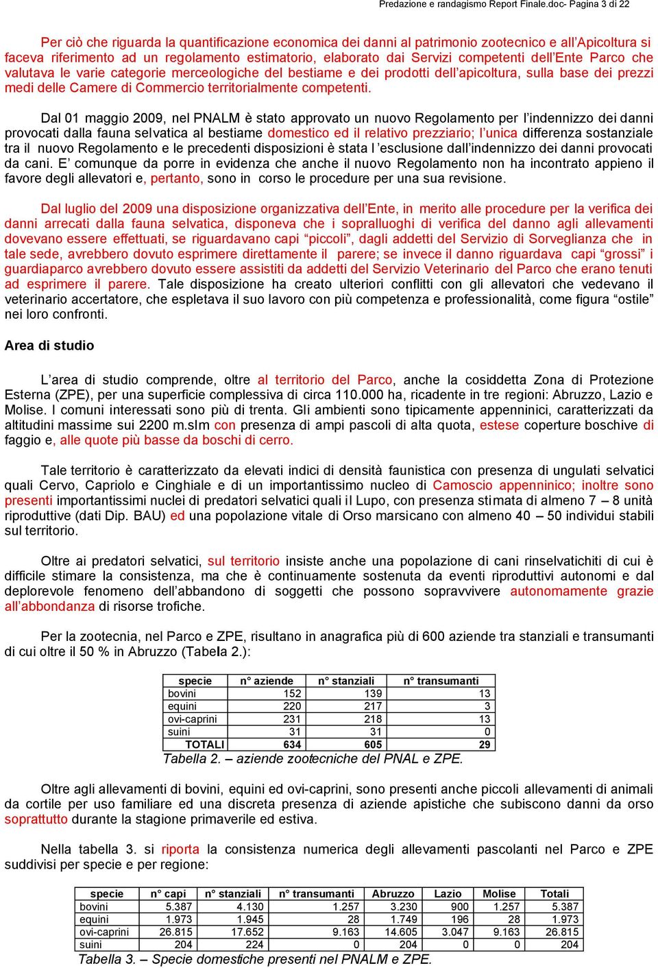 competenti dell Ente Parco che valutava le varie categorie merceologiche del bestiame e dei prodotti dell apicoltura, sulla base dei prezzi medi delle Camere di Commercio territorialmente competenti.