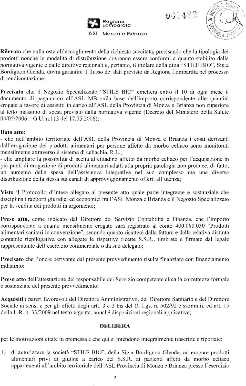 a Bordignon Glenda, dovrà garantire il flusso dei dati previsto da Regione Lombardia nel processo di rendicontazione; Precisato che il Negozio Specializzato "STILE BIO" emetterà entro il 10 di ogni