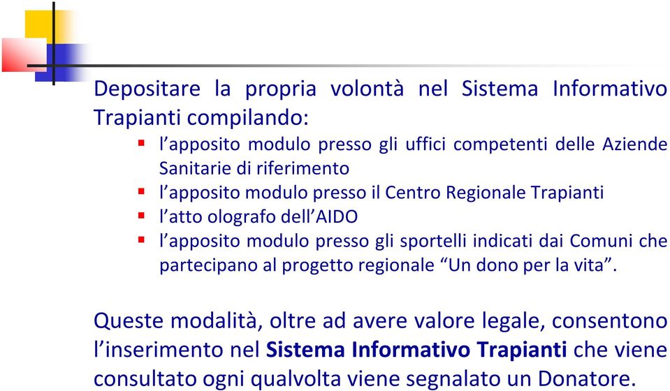 presso gli sportelli indicati dai Comuni che partecipano al progetto regionale Un dono per la vita.