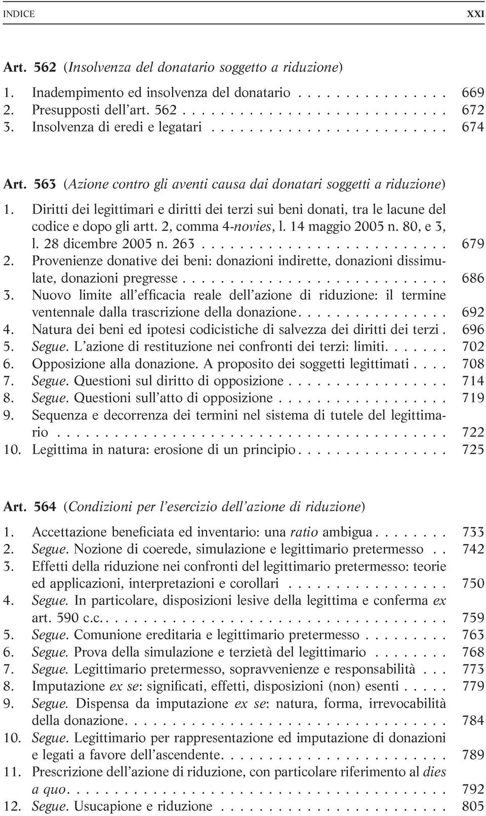 Diritti dei legittimari e diritti dei terzi sui beni donati, tra le lacune del codice e dopo gli artt. 2, comma 4-novies, l. 14 maggio 2005 n. 80, e 3, l. 28 dicembre 2005 n. 263.......................... 679 2.