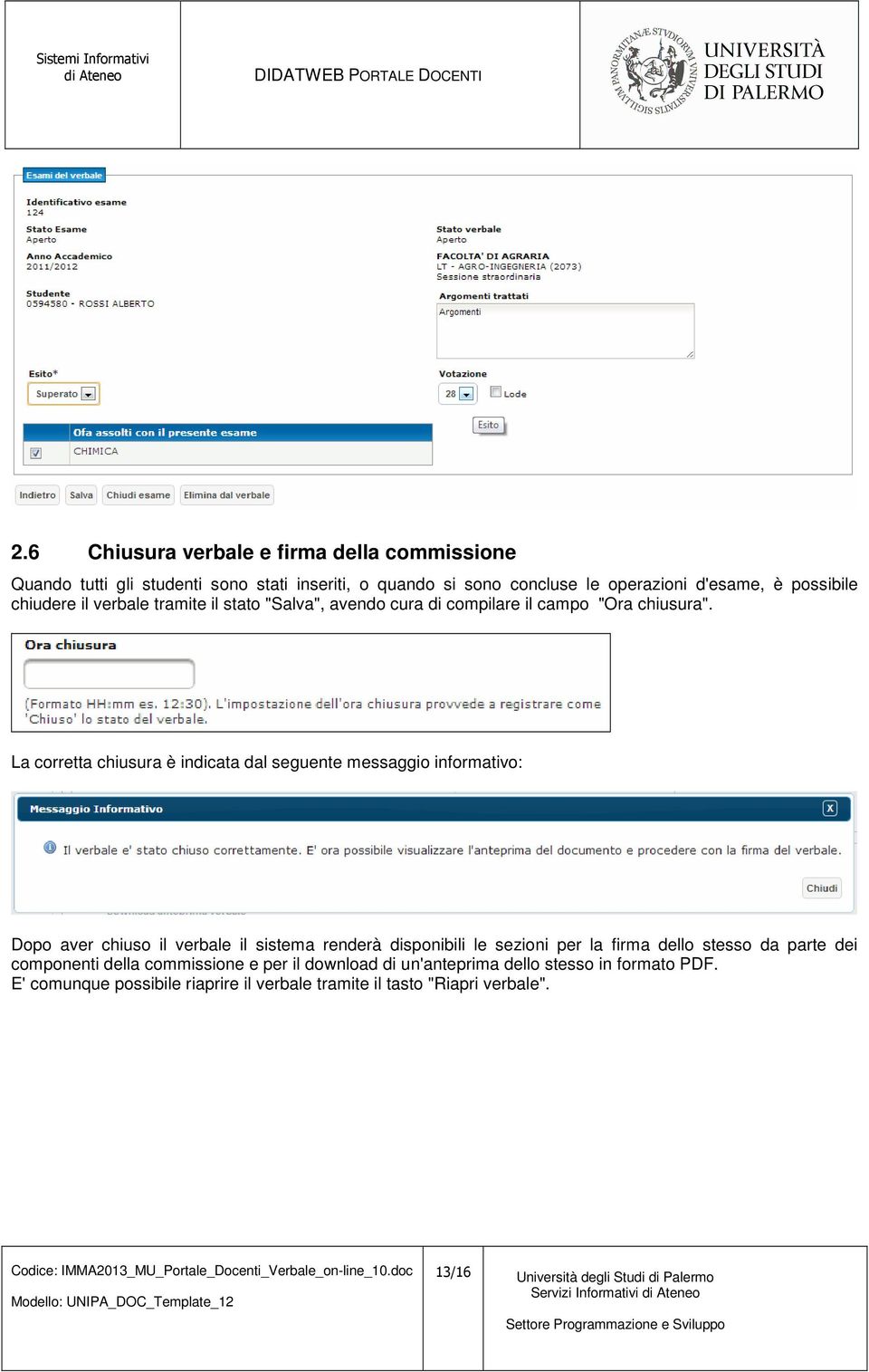 La corretta chiusura è indicata dal seguente messaggio informativo: Dopo aver chiuso il verbale il sistema renderà disponibili le sezioni per la firma dello stesso