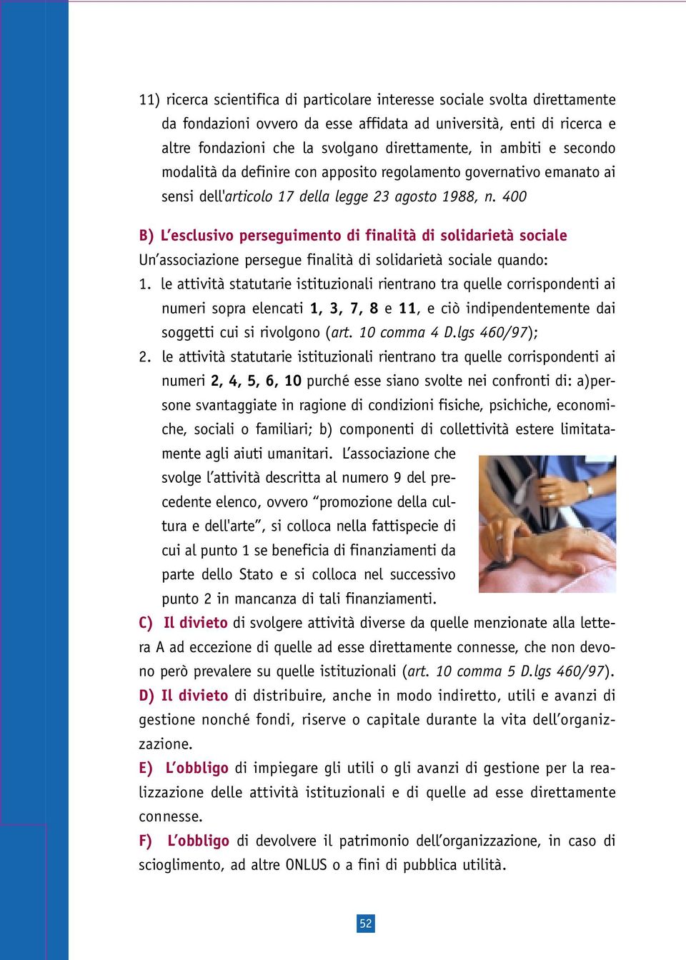 400 B) L esclusivo perseguimento di finalità di solidarietà sociale Un associazione persegue finalità di solidarietà sociale quando: 1.