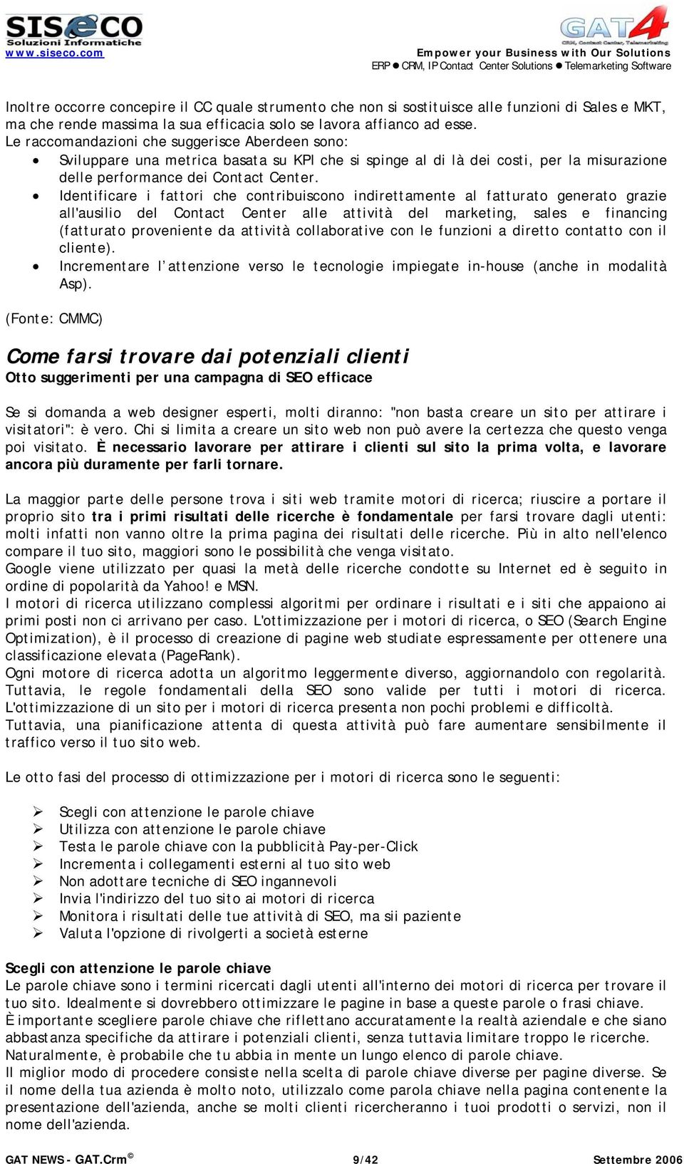 Identificare i fattori che contribuiscono indirettamente al fatturato generato grazie all'ausilio del Contact Center alle attività del marketing, sales e financing (fatturato proveniente da attività