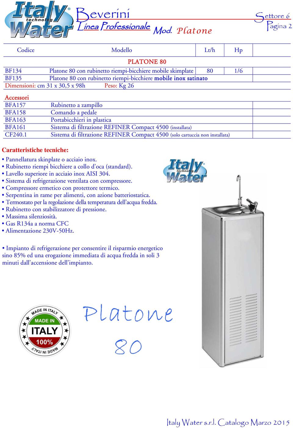 latone Rubinetto a zampillo Comando a pedale ortabicchieri in plastica Sistema di filtrazione REFINER Compact 4500 (installata) Sistema di filtrazione REFINER Compact 4500 (solo cartuccia non