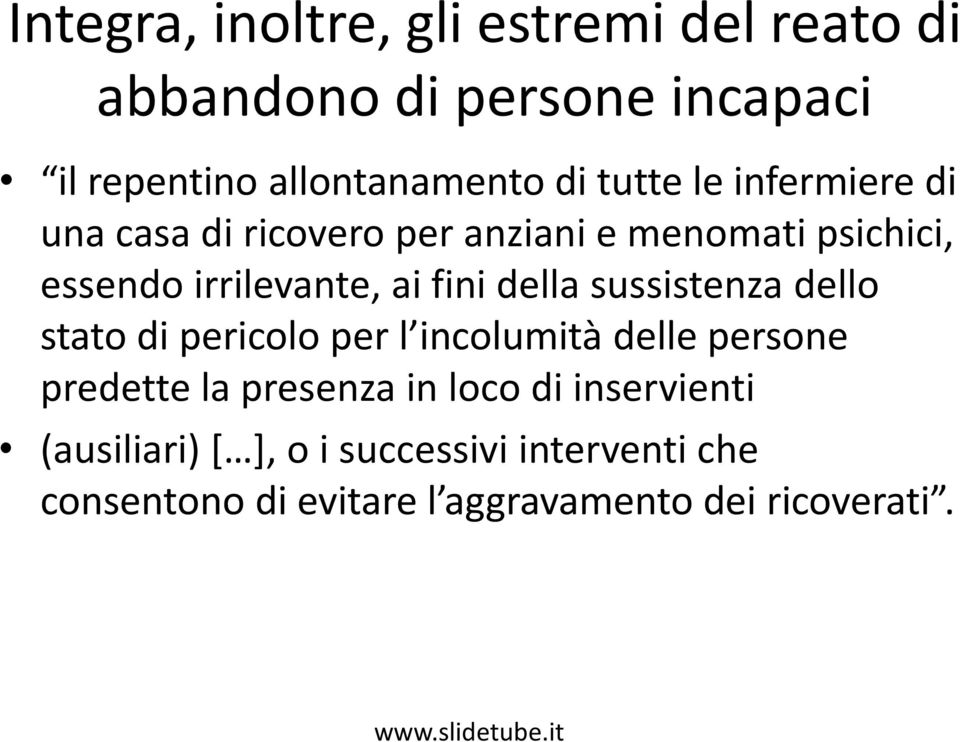 sussistenza dello stato di pericolo per l incolumità delle persone predette la presenza in loco di inservienti