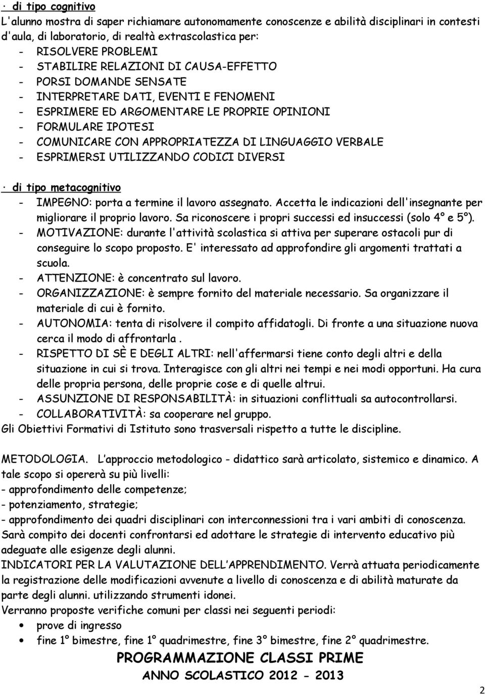 DI LINGUAGGIO VERBALE - ESPRIMERSI UTILIZZANDO CODICI DIVERSI di tipo metacognitivo - IMPEGNO: porta a termine il lavoro assegnato.