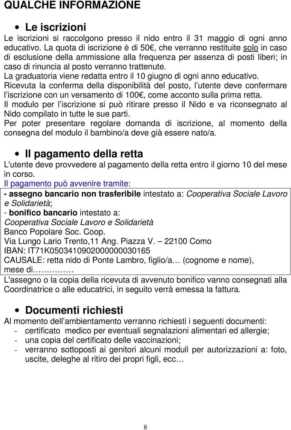 La graduatoria viene redatta entro il 10 giugno di ogni anno educativo.