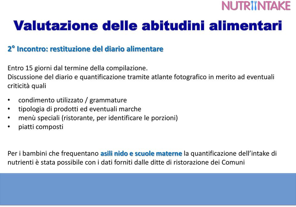 tipologia di prodotti ed eventuali marche menù speciali (ristorante, per identificare le porzioni) piatti composti Per i bambini che