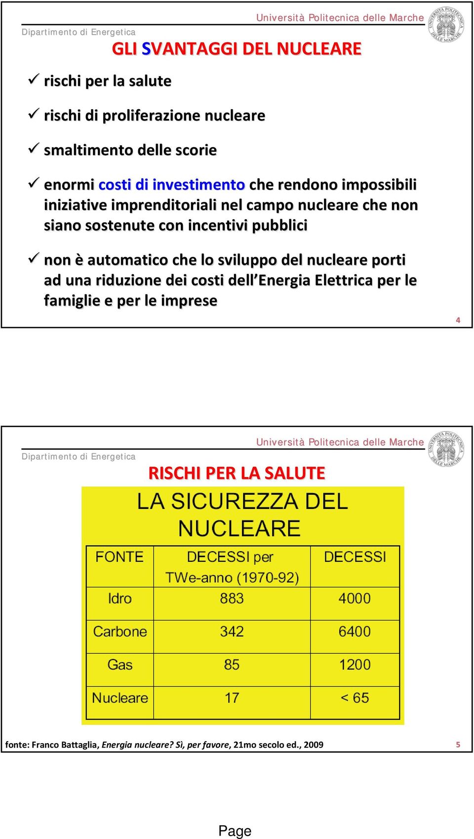 pubblici non è automatico che lo sviluppo del nucleare porti ad una riduzione dei costi dell Energia Elettrica per le