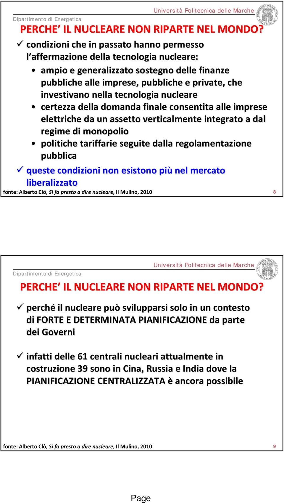 tecnologia nucleare certezza della domanda finale consentita alle imprese elettriche da un assetto verticalmente integrato a dal regime di monopolio politiche tariffarie seguite dalla