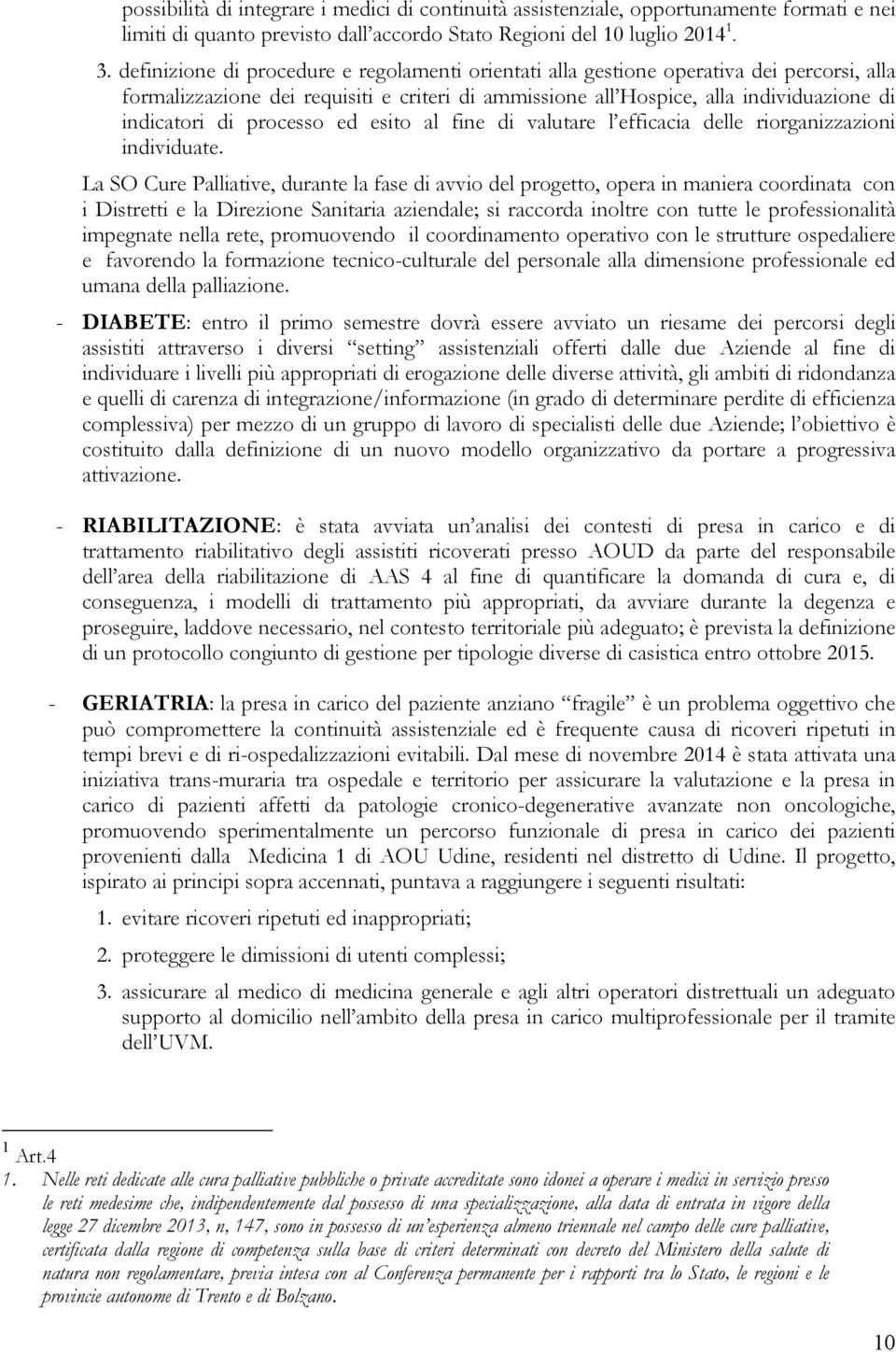 processo ed esito al fine di valutare l efficacia delle riorganizzazioni individuate.