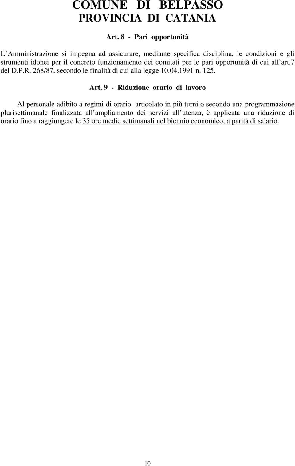 9 - Riduzione orario di lavoro Al personale adibito a regimi di orario articolato in più turni o secondo una programmazione plurisettimanale finalizzata all