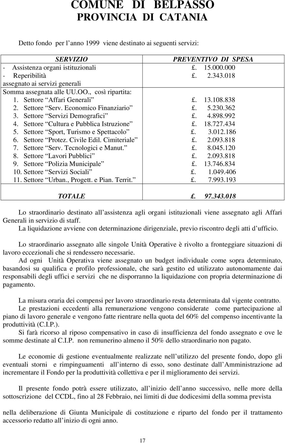 Civile Edil. Cimiteriale 7. Settore Serv. Tecnologici e Manut. 8. Settore Lavori Pubblici 9. Settore Polizia Municipale 10. Settore Servizi Sociali 11. Settore Urban., Progett. e Pian. Territ.