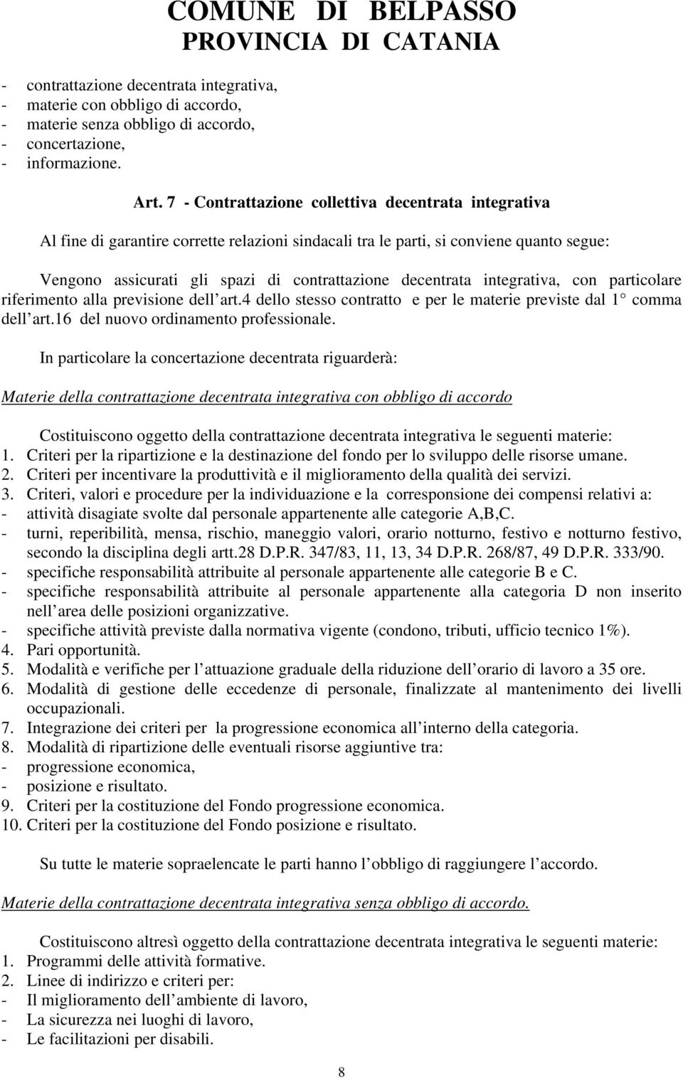 decentrata integrativa, con particolare riferimento alla previsione dell art.4 dello stesso contratto e per le materie previste dal 1 comma dell art.16 del nuovo ordinamento professionale.