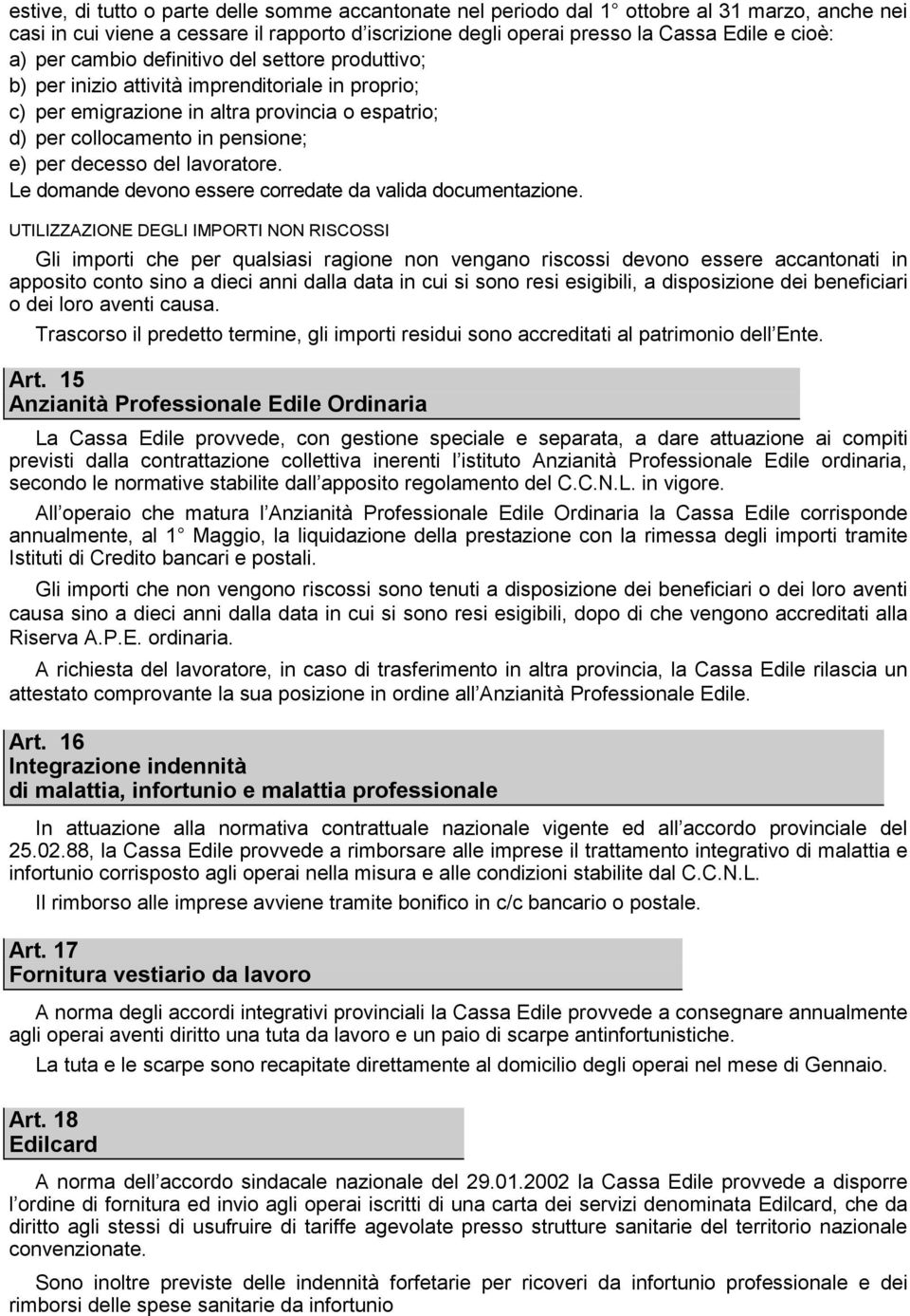 lavoratore. Le domande devono essere corredate da valida documentazione.