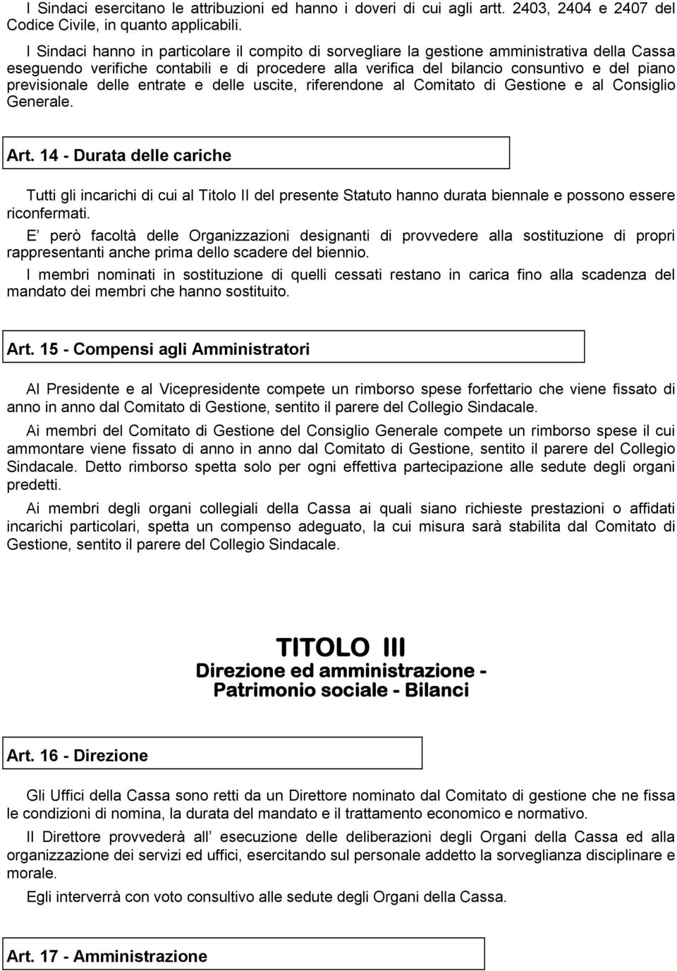 previsionale delle entrate e delle uscite, riferendone al Comitato di Gestione e al Consiglio Generale. Art.