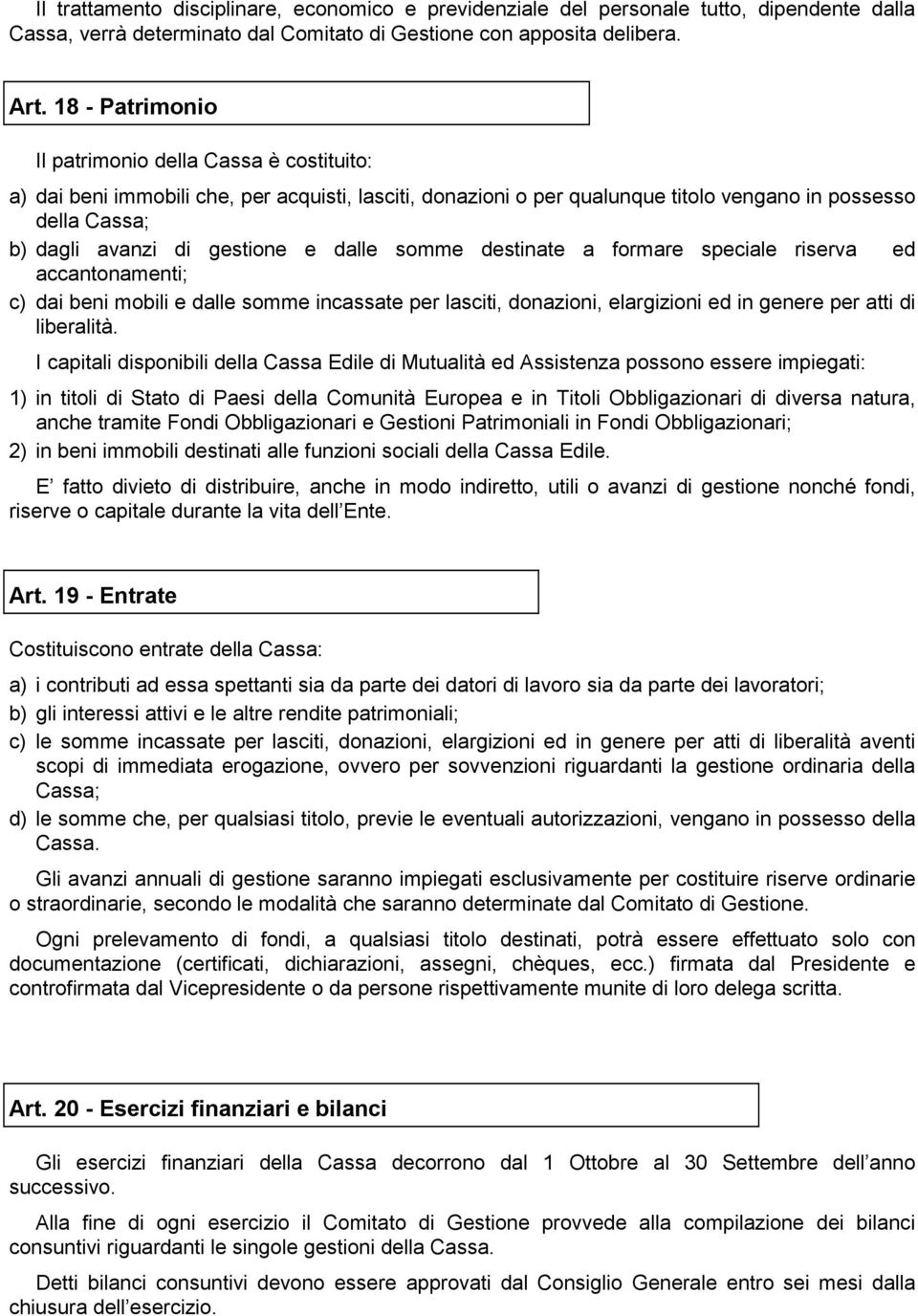 e dalle somme destinate a formare speciale riserva ed accantonamenti; c) dai beni mobili e dalle somme incassate per lasciti, donazioni, elargizioni ed in genere per atti di liberalità.