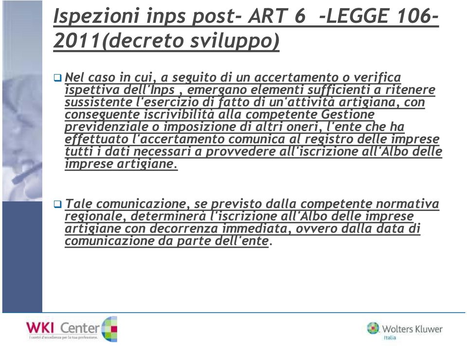 che ha effettuato l'accertamento comunica al registro delle imprese tutti i dati necessari a provvedere all'iscrizione all'albo delle imprese artigiane.