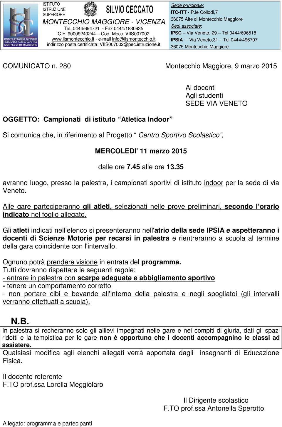 le Collodi,7 36075 Alte di Montecchio Maggiore Sedi associate: IPSC Via Veneto, 29 Tel 0444/696518 IPSIA Via Veneto,31 Tel 0444/496797 36075 Montecchio Maggiore COMUNICATO n.